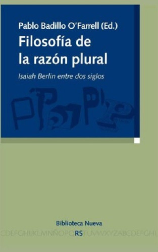 Filosofía de la razón plural: Isaiah Berlin entre dos siglos, de Badillo o Farrell, Pablo (Ed.). Editorial Biblioteca Nueva, tapa blanda en español, 2011