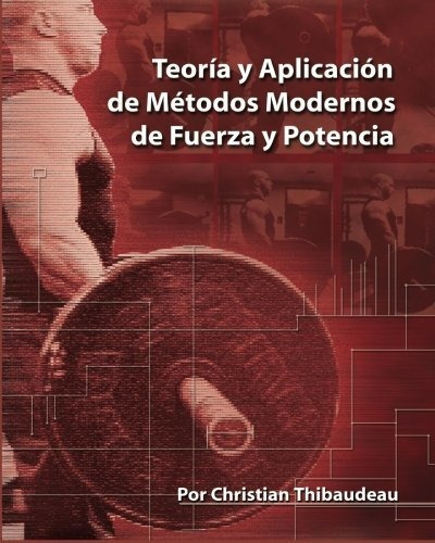 Teoria Y Aplicacion De Metodos Modernos De Fuerza Y Potencia, De Christian Thibaudeau. Editorial Flepine Publishing, Tapa Blanda En Español