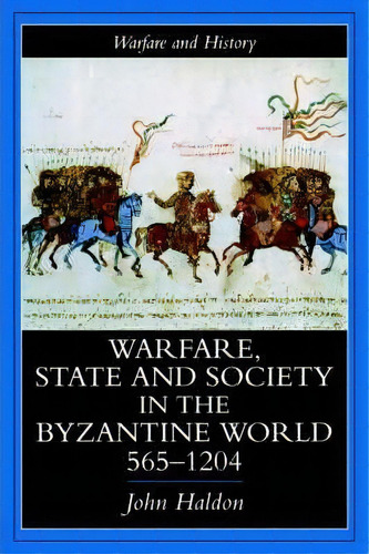 Warfare, State And Society In The Byzantine World 565-1204, De John F. Haldon. Editorial Taylor Francis Ltd, Tapa Blanda En Inglés