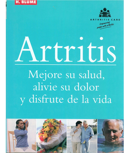 Artritis. Mejore Su Salud, Alivie Su Dolor Y Disfrute De La