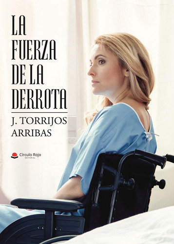 La Fuerza De La Derrota, De Torrijos Arribas J... Grupo Editorial Círculo Rojo Sl, Tapa Blanda En Español