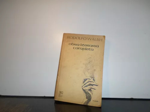 Rodolfo Walsh Obra Literaria Completa 2da Ed 1985