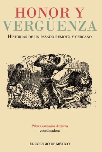 Honor Y Vergüenza: No, De Pilar Gonzalbo Aizpuru. Serie Fuera De Colección, Vol. No. Editorial El Colegio De México, Tapa Blanda, Edición No En Español, 1