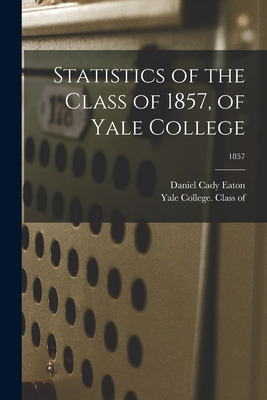 Libro Statistics Of The Class Of 1857, Of Yale College; 1...