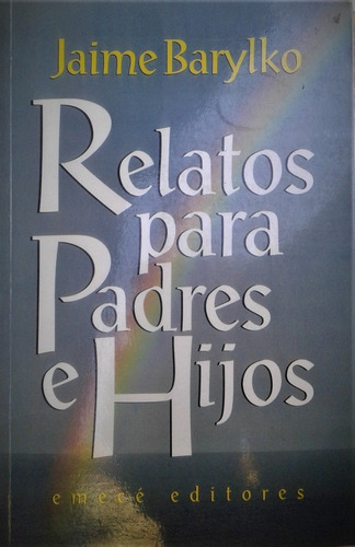 Relatos Para Padres E Hijos - Jaime Barylko -  Emece  1993