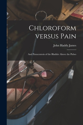 Libro Chloroform Versus Pain: And Paracentesis Of The Bla...