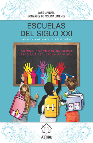 Escuelas Del Siglo Xxi: Manual Práctico De Inclusión Escolar En Educación Primaria, De José Manuel González De Molina Jiménez. Editorial Intermilenio, Tapa Blanda, Edición 2018 En Español