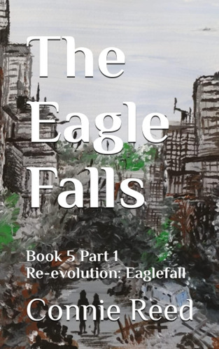 Libro: The Eagle Falls: Book 5 Part 1 Re-evolution: Eaglefal