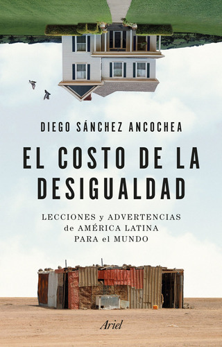 El Costo De La Desigualdad: Lecciones Y Advertencias De América Latina Para El Mundo, De Diego Sánchez Ancochea. Editorial Grupo Planeta, Tapa Blanda, Edición 2022 En Español