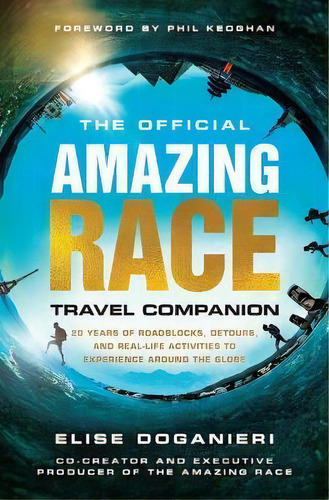 The Official Amazing Race Travel Companion : More Than 20 Years Of Roadblocks, Detours, And Real-..., De Elise Doganieri. Editorial Tiller Press, Tapa Blanda En Inglés
