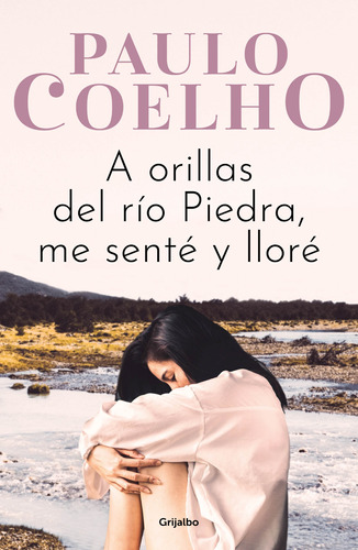 A orillas del río Piedra me senté y lloré, de Coelho, Paulo. Serie Biblioteca Paulo Coelho Editorial Grijalbo, tapa blanda en español, 2022