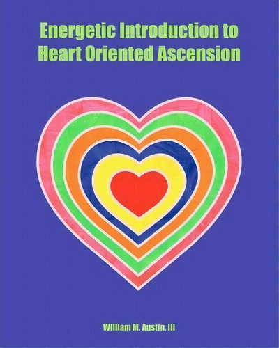Energetic Introduction To Heart Oriented Ascension, De William M Austin Iii. Editorial Createspace Independent Publishing Platform, Tapa Blanda En Inglés