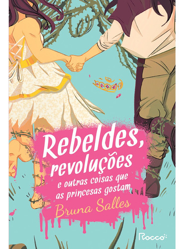 Rebeldes, revoluções e outras coisas que as princesas gostam, de Salles, Bruna. Editorial Editora Rocco, capa mole, edição 1 em português, 2022