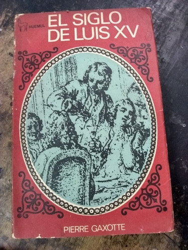 El Siglo De Luis Xv. Pierre Gaxotte  (1967/380 Pág.).