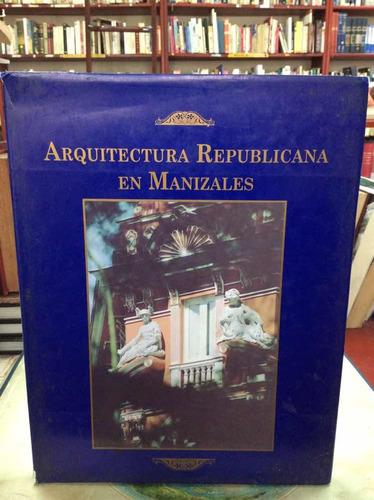 Arquitectura Republicana En Manizales Fotografía Reseña