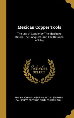 Libro Mexican Copper Tools: The Use Of Copper By The Mexi...