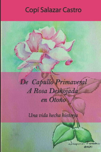 Libro: De Capullo Primaveral A Rosa Deshojada En El Otoño: