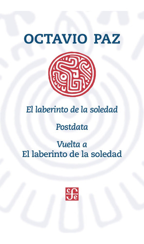 El Laberinto De La Soledad + Postdata + Vuelta - Octavio Paz