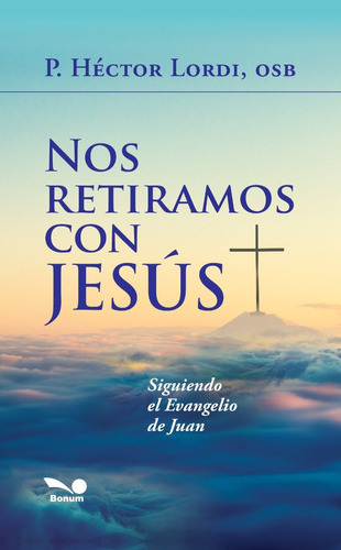 Nos Retiramos Con Jesús, De Padre Héctor Lordi. Editorial Bonum, Tapa Blanda En Español, 2021