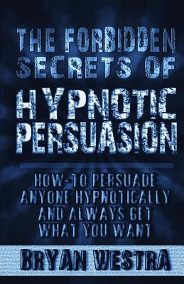 Libro The Forbidden Secrets Of Hypnotic Persuasion: How-t...