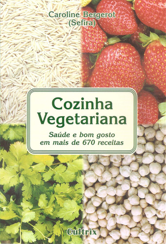 Cozinha Vegetariana: Saúde e Bom Gosto em Mais de 670 Receitas, de Bergerot, Caroline. Editora Pensamento Cultrix, capa mole em português, 1999