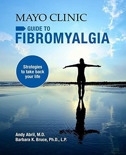 Mayo Clinic Guide To Fibromyalgia : Strategies To Take Back Your Life, De Andy Abril. Editorial Mayo Clinic Press, Tapa Blanda En Inglés