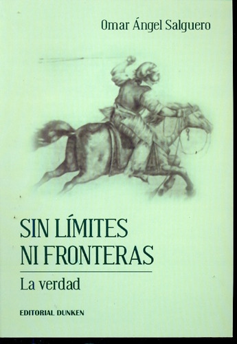 Sin Límites Ni Fronteras: LA VERDAD, de Salguero Omar Ángel. Serie N/a, vol. Volumen Unico. Editorial Dunken, tapa blanda, edición 1 en español, 2009