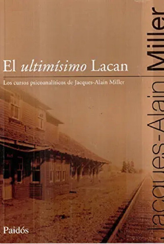 El Ultimisimo Lacan - Miller Jacques Alain  - Pd