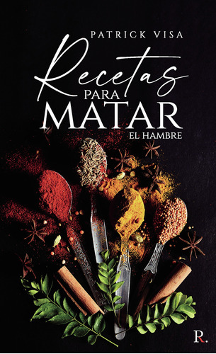 Recetas Para Matar El Hambre, De Visa , Patrick.., Vol. 1.0. Editorial Punto Rojo Libros S.l., Tapa Blanda, Edición 1.0 En Español, 2032