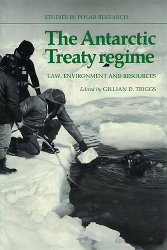 The Antarctic Treaty Regime : Law, Environment And Resources, De Gillian D. Triggs. Editorial Cambridge University Press, Tapa Blanda En Inglés