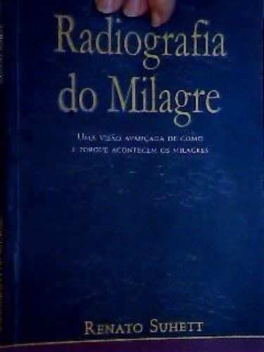 Livro Radiografia Do Milagre Renato Suhett