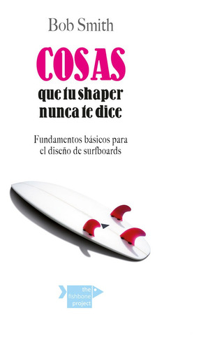 Cosas Que Tu Shaper Nunca Te Dice - Bob Smith