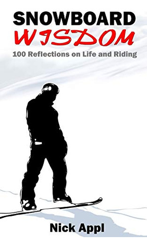 Snowboard Wisdom: 100 Reflections On Life And Riding (en Ing