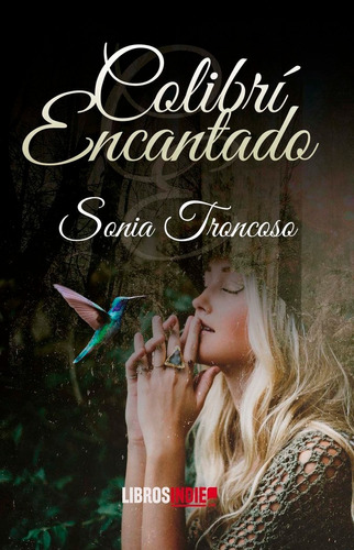 Colibrãâ Encantado, De Troncoso, Sonia. Editorial Libros Indie, Tapa Blanda En Español