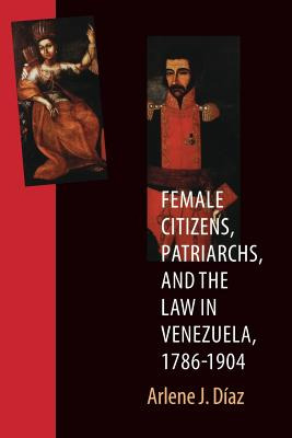Libro Female Citizens, Patriarchs, And The Law In Venezue...