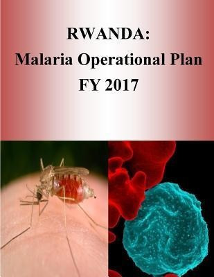 Libro Rwanda : Malaria Operational Plan Fy 2017 (presiden...