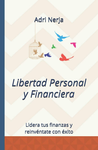 Libro: Libertad Personal Y Financiera: Lidera Tus Finanzas Y