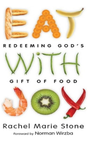 Eat With Joy  Redeeming God`s Gift Of Food - Rachel M. Eb15
