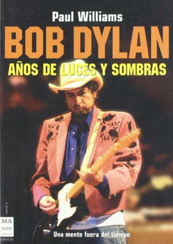 Bob Dylan Años De Luces Y Sombras, De Williams Paul., Vol. 1. Editorial Manontroppo Editorial, Tapa Blanda En Español