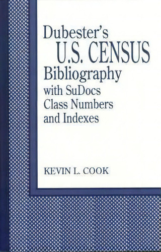 Dubester's U.s. Census Bibliography With Sudocs Class Numbers And Indexes, De Kevin L. Cook. Editorial Abc Clio, Tapa Dura En Inglés