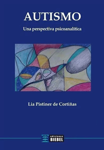 Autismo. Una Perspectiva Psicoanalítica, Lia Pistiner Cortiñ