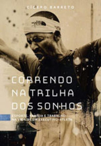 Correndo Na Trilha Dos Sonhos: Esporte, Familia E Trabalho Na Vida De Um Executivo-atleta, De Barreto, Cicero. Editora Rocky Mountain, Capa Mole, Edição 1ª Edição - 2017 Em Português