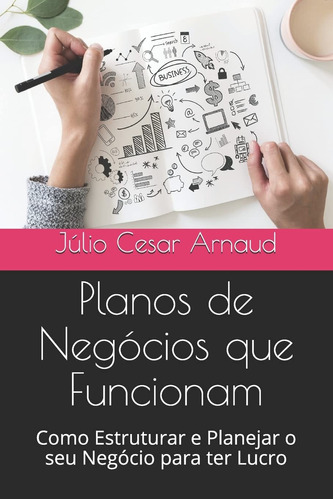 Planos De Negócios Que Funcionam: Como Estruturar E Planejar