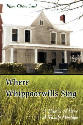 Where Whippoorwills Sing, De Mary Elkins Cheek. Editorial Iuniverse, Tapa Blanda En Inglés