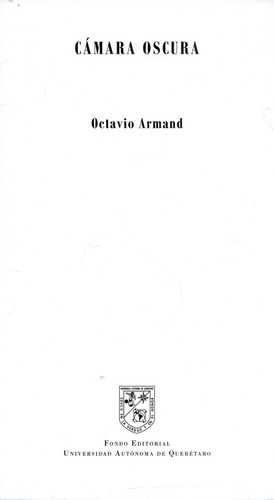 Cámara Oscura, De Octavio Armand. Editorial Universidad Autónoma De Querétaro, Tapa Blanda, Edición 2020 En Español