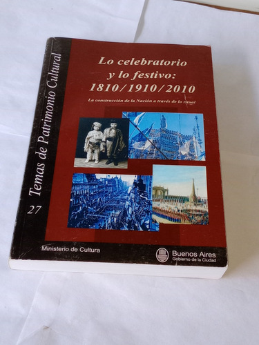 Lo Celebratorio Y Lo Festivo 1810/1910/2010 Patrimonio Cultu