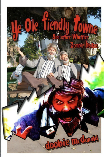 Ye Ole Fiendly Towne And Other Whittier Zombie Haikus, De Doobie Mcdonald. Editorial Createspace Independent Publishing Platform, Tapa Blanda En Inglés