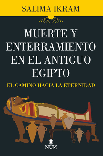 Muerte y enterramiento en el Antiguo Egipto: El camino hacia la eternidad, de IKRAM,SALIMA. Serie Nun Editorial Almuzara, tapa blanda en español, 2022