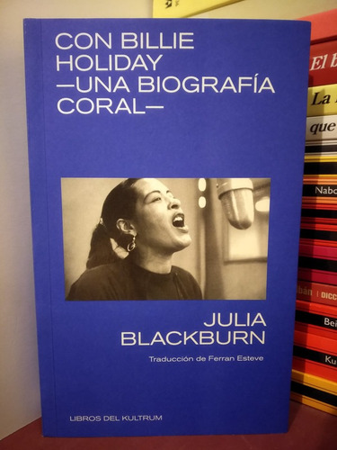 Con Billie Holiday. Una Biografía Coral - Julia Blackburn