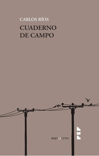 Cuaderno De Campo / Novela De Carlos Ríos / Bajo La Luna